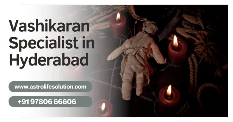 Vashikaran Specialist in Hyderabad